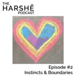 The Harshe Podcast – Episode #2: Instincts and Boundaries