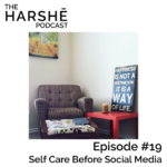 The Harshe Podcast – Episode #19: Self Care Before Social Media