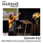 The Harshe Podcast – Episode #37: Birth Without Fear Australia Conference Recap