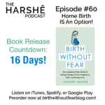 The Harshe Podcast – Episode #60: Home Birth IS An Option!