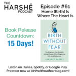 The Harshe Podcast – Episode #61: Home [Birth] Is Where The Heart Is
