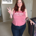 The Harshe Podcast – Episode #65: If Cellulite Is Cute On Babies, It’s Cute On Me