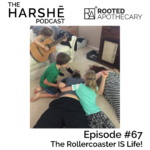The Harshe Podcast – Episode #67: The Rollercoaster IS Life!