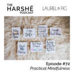 The Harshē Podcast – Episode #72: Practical Mindfulness
