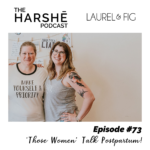 The Harshē Podcast – Episode #73: ‘Those Women’ Talk Postpartum!