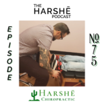 The Harshē Podcast – Episode #75: Harshē Chiropractic